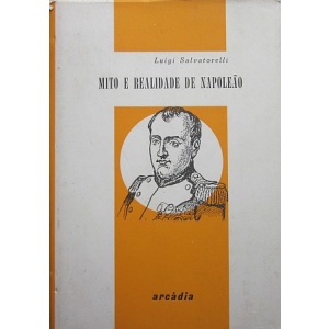 SALVATORELLI (LUIGI) - MITO E REALIDADE DE NAPOLEÃO