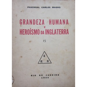 MAGNO (PASCHOAL CARLOS) - GRANDEZA HUMANA E HEROÍSMO DA INGLATERRA