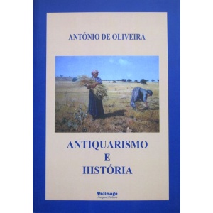 OLIVEIRA (ANTÓNIO DE) - ANTIQUARISMO E HISTÓRIA