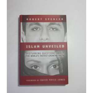 SPENCER (ROBERT) - ISLAM UNVEILED: DISTURBING QUESTIONS ABOUT THE WORLD'S FASTEST-GROWING FAITH