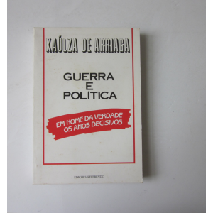 ARRIAGA (KAÚLZA DE) - GUERRA E POLÍTICA