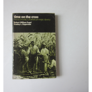 FOGEL (ROBERT WILLIA) & ENGERMAN (STANLEY L.) - TIME ON THE CROSS: THE ECONOMICS OF AMERICAN NEGRO SLAVERY