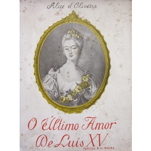 OLIVEIRA (ALICE D') - O ÚLTIMO AMOR DE LUÍS XV