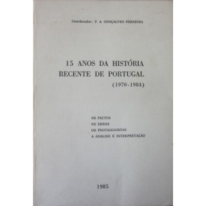 FERREIRA (F. A. GONÇALVES) [COORD.] - 15 ANOS DA HISTÓRIA RECENTE DE PORTUGAL