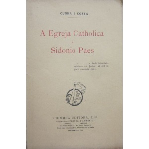 COSTA (CUNHA E) - A EGREJA CATHOLICA E SIDONIO PAES