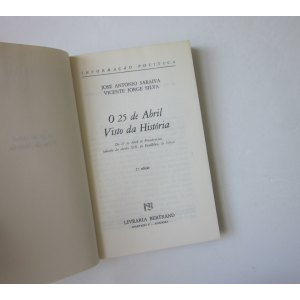 SARAIVA (JOSÉ ANTÓNIO) & SILVA (VICENTE JORGE) - O 25 DE ABRIL VISTO DA HISTÓRIA