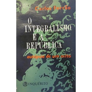 FERRÃO (CARLOS) - O INTEGRALISMO E A REPÚBLICA