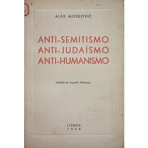 MOSKOVIC (ALEX) - ANTI-SEMITISMO. ANTI-JUDAÍSMO. ANTI-HUMANISMO