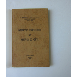 FERREIRA (J. M. DE BETTENCOURT) - INTERESSES PORTUGUESES NA AMÉRICA DO NORTE