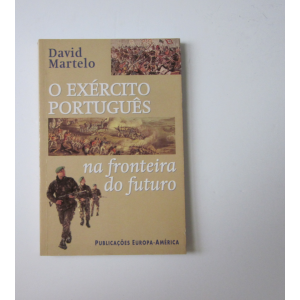 MARTELO (DAVID) - O EXÉRCITO PORTUGUÊS NA FRONTEIRA DO FUTURO