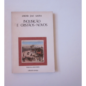 SARAIVA (ANTÓNIO JOSÉ) - INQUISIÇÃO E CRISTÃOS-NOVOS