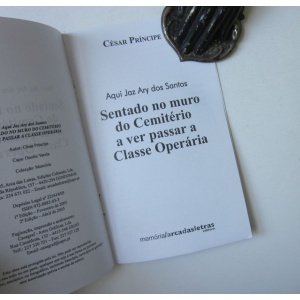 PRÍNCIPE (CÉSAR) - AQUI JAZ ARY DOS SANTOS: SENTADO NO MURO DO CEMITÉRIO A VER PASSAR A CLASSE OPERÁRIA