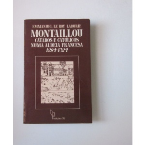 LADURIE (EMMANUEL LE ROY) - MONTAILLOU: CÁTAROS E CATÓLICOS NUMA ALDEIA FRANCESA 1294-1324