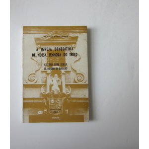 FERREIRA (P. MANUEL AVELINO) - A IGREJA BENEDITINA DE NOSSA SENHORA DO TERÇO: HISTÓRIA DUMA IGREJA NA HISTÓRIA DE BARCELOS