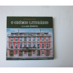 FRANÇA (JOSÉ-AUGUSTO) - O GRÉMIO LITERÁRIO E A SUA HISTÓRIA