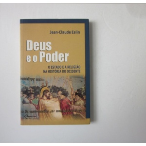 ESLIN (JEAN-CLAUDE) - DEUS E O PODER: O ESTADO E A RELIGIÃO NA HISTÓRIA DO OCIDENTE