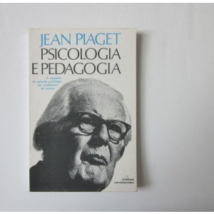 PIAGET (JEAN) - PSICOLOGIA E PEDAGOGIA