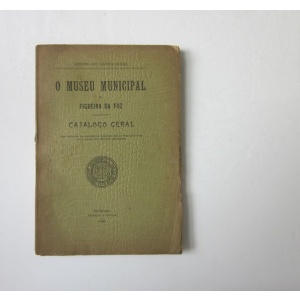 ROCHA (ANTÓNIO DOS SANTOS) - O MUSEU MUNICIPAL DA FIGUEIRA DA FOZ: CATÁLOGO GERAL