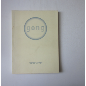 QUIROGA (CARLOS) - GONG: MAIS DE 20 POEMAS GLOBAIS E UM POSFÁCIO ESPERANÇADO