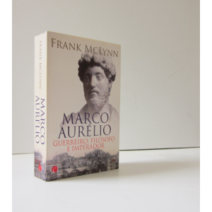 MCLYNN (FRANK) - MARCO AURÉLIO: GUERREIRO, FILÓSOFO E IMPERADOR