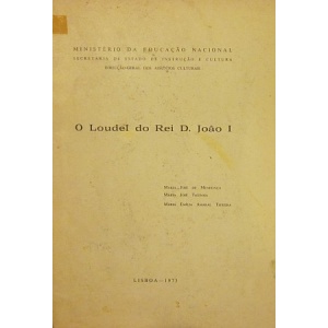 MENDONÇA (MARIA JOSÉ DE), TAXINHA (MARIA JOSÉ) & TEIXEIRA (MARIA EMÍLIA AMARAL) - O LOUDEL DO REI D. JOÃO I