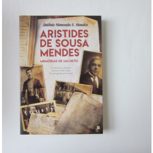 MENDES (ANTÓNIO MONCADA S.) - ARISTIDES DE SOUSA MENDES: MEMÓRIAS DE UM NETO