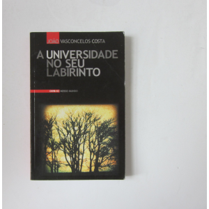 COSTA (JOÃO VASCONCELOS) - A UNIVERSIDADE NO SEU LABIRINTO