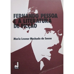 SOUSA (MARIA LEONOR MACHADO DE) - FERNANDO PESSOA E A LITERATURA DE FICÇÃO