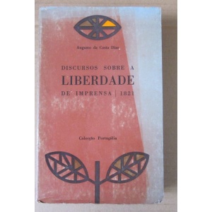 DIAS (AUGUSTO DA COSTA) - DISCURSOS SOBRE A LIBERDADE DE IMPRENSA NO PRIMEIRO PARLAMENTO PORTUGUÊS (1821)