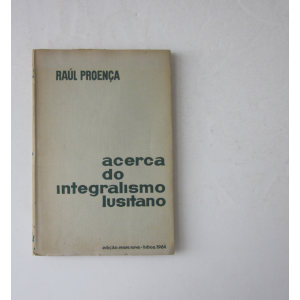 PROENÇA (RAÚL) - ACERCA DO INTEGRALISMO LUSITANO