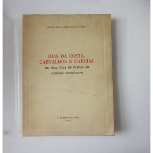 COSTA (MANUEL JOÃO GARCIA DIAS DA) - DIAS DA COSTA, CARVALHOS E GARCIAS DE VILA NOVA DE FAMALICÃO: SUBSÍDIOS GENEALÓGICOS