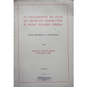 LEME (FRANCISCO CARLOS DE AZEREDO PINTO MELO E) - O CASAMENTO DE DOIS 15. OS NETOS DO CONDESTÁVEL D. NUNO ÁLVARES PEREIRA