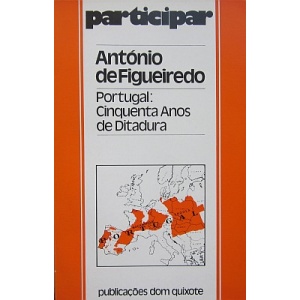 FIGUEIREDO (ANTÓNIO DE) - PORTUGAL: CINQUENTA ANOS DE DITADURA