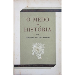 FIGUEIREDO (FIDELINO DE) - O MEDO DA HISTÓRIA