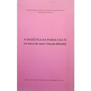 BRITO (FERREIRA DE), OUTEIRINHO (FÁTIMA), PONTES (ROSÁRIO) & COUTINHO (ANA PAULA) - A DIALÉCTICA DA POESIA E DA FÉ NA OBRA DE JEAN-CLAUDE RENARD