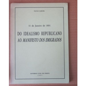 SAMUEL (PAULO) - 31 DE JANEIRO DE 1891 - DO IDEALISMO REPUBLICANO AO MANIFESTO DOS EMIGRADOS