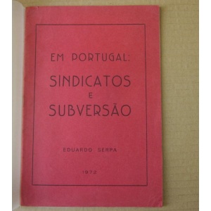 SERPA (EDUARDO) - EM PORTUGAL: SINDICATOS E SUBVERSÃO