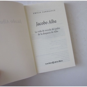 LANDALUCE (EMILIA) - JACOBO ALBA: LA VIDA DE NOVELA DEL PADRE DE LA DUQUESA DE ALBA