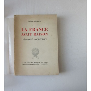 MILHAUD (EDGARD) - LA FRANCE AVAIT RAISON: SÉCURITÉ COLLECTIVE