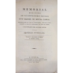 STOCKLER (GENERAL) [FRANCISCO DE BORJA GARÇÃO STOCKLER] - MEMORIAL DIRIGIDO AO ILLUSTRISSIMO SENHOR LUIZ MANOEL DE MOURA CABRAL