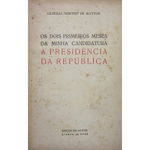 MATTOS (GENERAL NORTON DE) - OS DOIS PRIMEIROS MESES DA MINHA CANDIDATURA À PRESIDÊNCIA DA REPÚBLICA