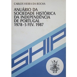 ROCHA (CARLOS VIEIRA DA) - ANUÁRIO DA SOCIEDADE HISTÓRICA DA INDEPENDÊNCIA DE PORTUGAL 1978-5 FEV. 1987