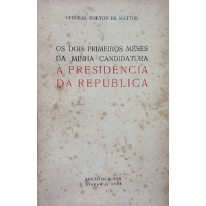 MATTOS (GENERAL NORTON DE) - OS DOIS PRIMEIROS MESES DA MINHA CANDIDATURA À PRESIDÊNCIA DA REPÚBLICA