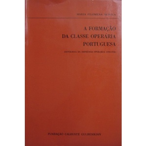 MÓNICA (MARIA FILOMENA) - A FORMAÇÃO DA CLASSE OPERÁRIA PORTUGUESA