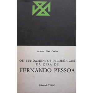 COELHO (ANTÓNIO PINA) - OS FUNDAMENTOS FILOSÓFICOS DA OBRA DE FERNANDO PESSOA