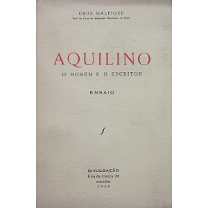 MALPIQUE (CRUZ) - AQUILINO, O HOMEM E O ESCRITOR