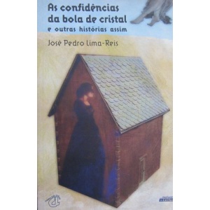 LIMA-REIS (JOSÉ PEDRO) - AS CONFIDÊNCIAS DA BOLA DE CRISTAL E OUTRAS HISTÓRIAS ASSIM