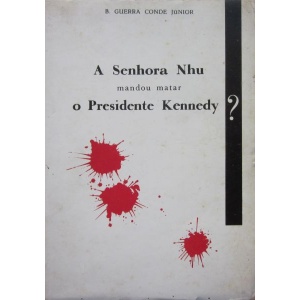 JÚNIOR (B. GUERRA CONDE) - A SENHORA NHU MANDOU MATAR O PRESIDENTE KENNEDY?