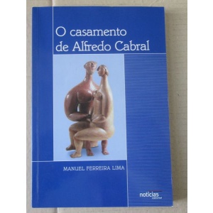LIMA (MANUEL FERREIRA) - O CASAMENTO DE ALFREDO CABRAL