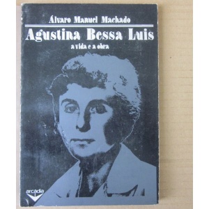 MACHADO (ÁLVARO MANUEL) - A VIDA E A OBRA DE AGUSTINA BESSA LUIS